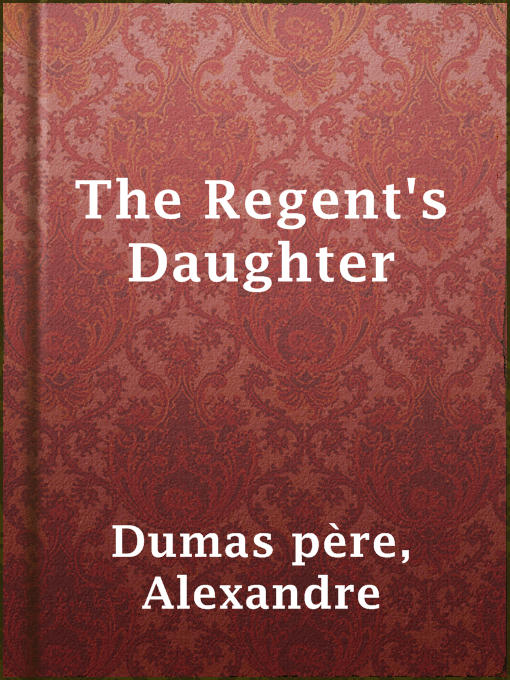 Title details for The Regent's Daughter by Alexandre Dumas père - Available